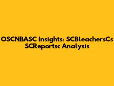 OSCNBASC Insights: SCBleachersC's SCReportsc Analysis