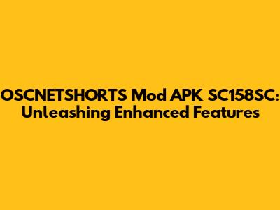 OSCNETSHORTS Mod APK SC158SC: Unleashing Enhanced Features