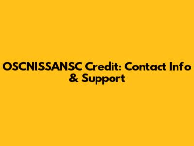 OSCNISSANSC Credit: Contact Info & Support
