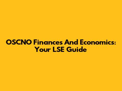OSCNO Finances And Economics: Your LSE Guide