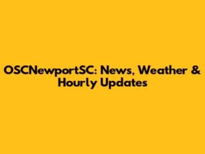 OSCNewportSC: News, Weather & Hourly Updates