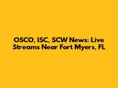 OSCO, ISC, SCW News: Live Streams Near Fort Myers, FL