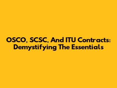 OSCO, SCSC, And ITU Contracts: Demystifying The Essentials