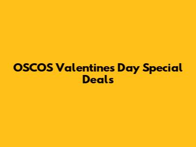 OSCOS Valentine's Day Special Deals