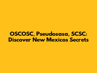 OSCOSC, Pseudosasa, SCSC: Discover New Mexico's Secrets