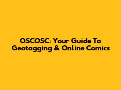 OSCOSC: Your Guide To Geotagging & Online Comics