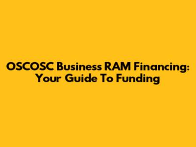OSCOSC Business RAM Financing: Your Guide To Funding