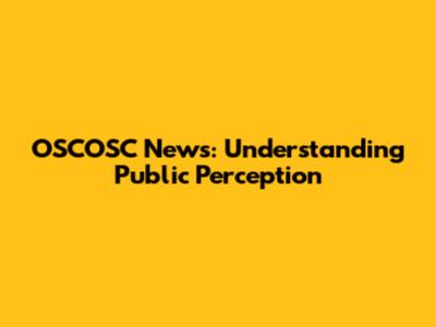 OSCOSC News: Understanding Public Perception