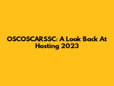 OSCOSCARSSC: A Look Back At Hosting 2023