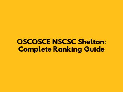OSCOSCE NSCSC Shelton: Complete Ranking Guide