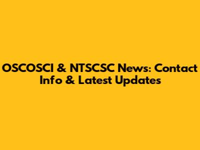 OSCOSCI & NTSCSC News: Contact Info & Latest Updates