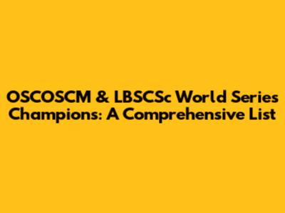 OSCOSCM & LBSCSc World Series Champions: A Comprehensive List