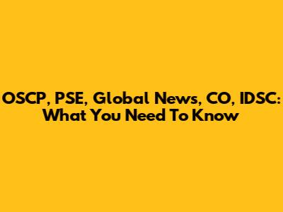 OSCP, PSE, Global News, CO, IDSC: What You Need To Know
