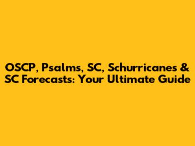 OSCP, Psalms, SC, Schurricanes & SC Forecasts: Your Ultimate Guide