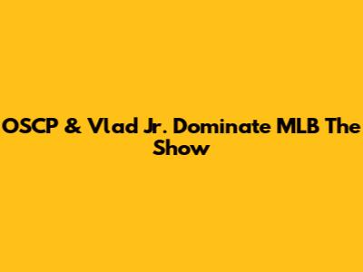 OSCP & Vlad Jr. Dominate MLB The Show