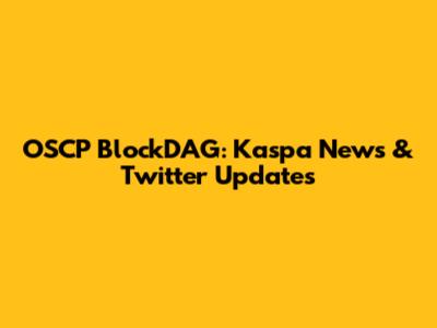 OSCP BlockDAG: Kaspa News & Twitter Updates