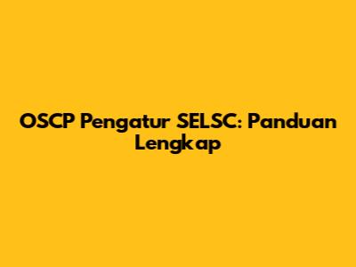 OSCP Pengatur SELSC: Panduan Lengkap