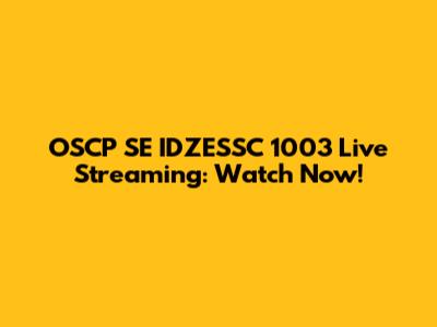 OSCP SE IDZESSC 1003 Live Streaming: Watch Now!