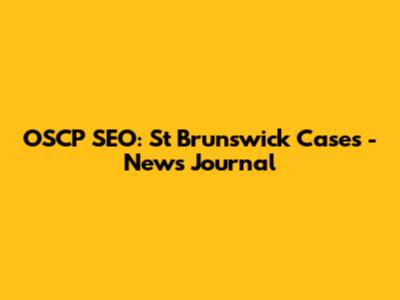 OSCP SEO: St Brunswick Cases - News Journal