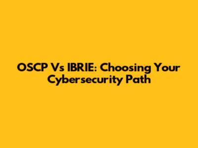 OSCP Vs IBRIE: Choosing Your Cybersecurity Path