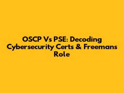 OSCP Vs PSE: Decoding Cybersecurity Certs & Freeman's Role