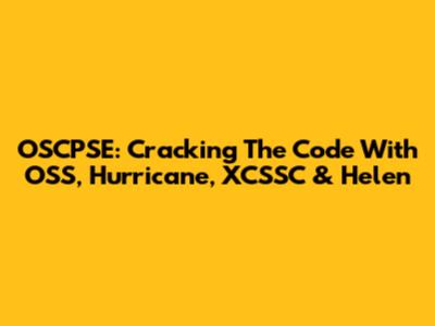 OSCPSE: Cracking The Code With OSS, Hurricane, XCSSC & Helen