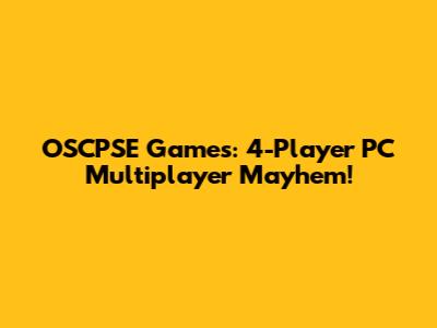 OSCPSE Games: 4-Player PC Multiplayer Mayhem!