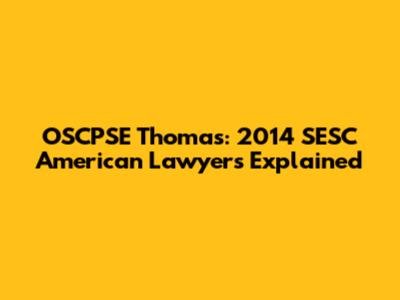 OSCPSE Thomas: 2014 SESC American Lawyers Explained