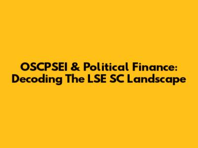 OSCPSEI & Political Finance: Decoding The LSE SC Landscape