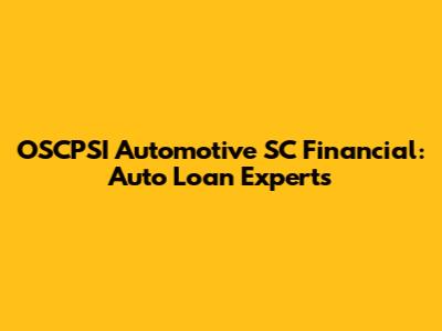 OSCPSI Automotive SC Financial: Auto Loan Experts
