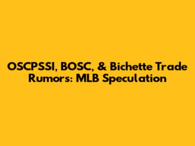 OSCPSSI, BOSC, & Bichette Trade Rumors: MLB Speculation