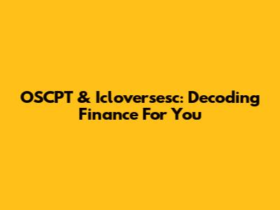 OSCPT & Icloversesc: Decoding Finance For You