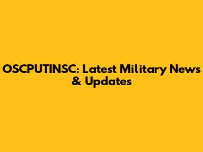 OSCPUTINSC: Latest Military News & Updates