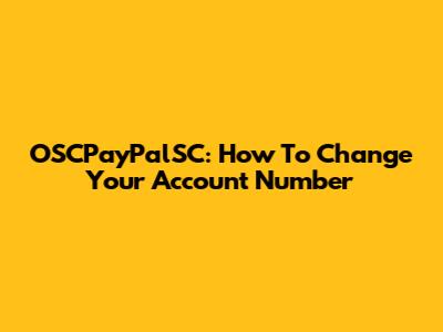 OSCPayPalSC: How To Change Your Account Number