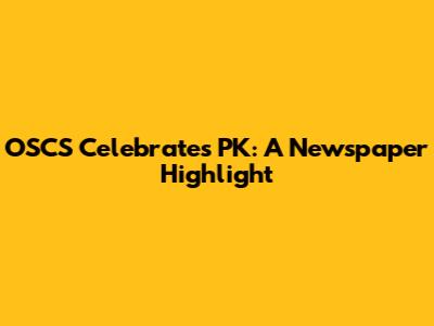 OSCS Celebrates PK: A Newspaper Highlight