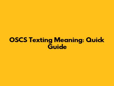 OSCS Texting Meaning: Quick Guide
