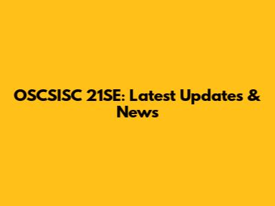 OSCSISC 21SE: Latest Updates & News