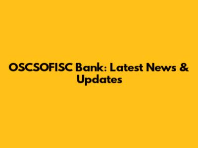 OSCSOFISC Bank: Latest News & Updates