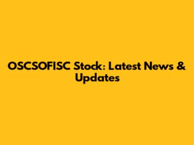 OSCSOFISC Stock: Latest News & Updates