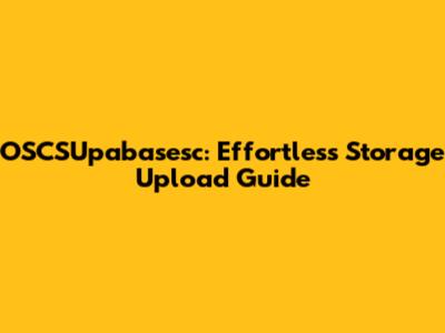 OSCSUpabasesc: Effortless Storage Upload Guide