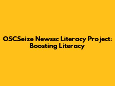 OSCSeize Newssc Literacy Project: Boosting Literacy
