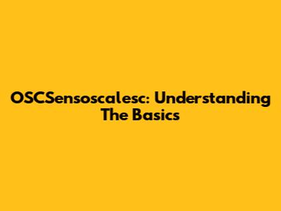 OSCSensoscalesc: Understanding The Basics