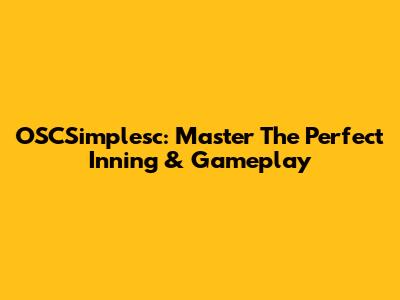 OSCSimplesc: Master The Perfect Inning & Gameplay
