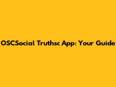 OSCSocial Truthsc App: Your Guide
