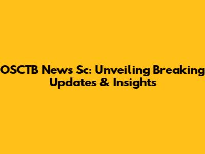 OSCTB News Sc: Unveiling Breaking Updates & Insights