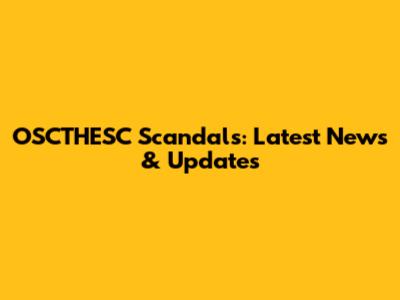 OSCTHESC Scandals: Latest News & Updates