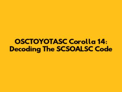 OSCTOYOTASC Corolla 14: Decoding The SCSOALSC Code