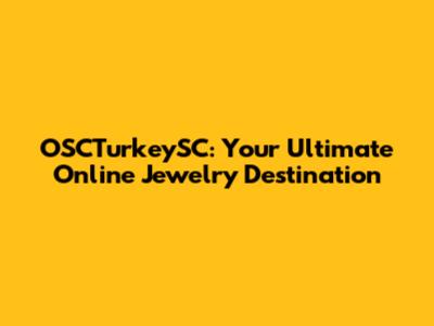 OSCTurkeySC: Your Ultimate Online Jewelry Destination