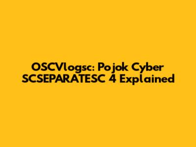 OSCVlogsc: Pojok Cyber SCSEPARATESC 4 Explained