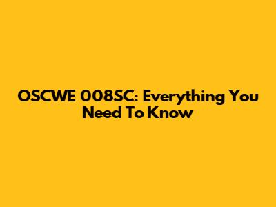 OSCWE 008SC: Everything You Need To Know